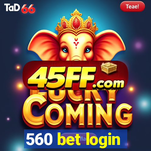 560 bet login